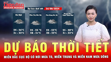 Dự báo thời tiết 26-8: Miền Bắc cục bộ có nơi mưa to, miền Trung và miền Nam mưa dông rải rác