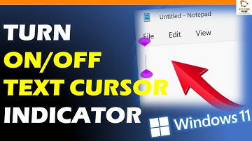 How to Turn On Text Cursor Indicator in Windows 11 and Windows 11