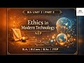 IKS| Unit 2 |Part e| Ethics in Modern Technology|Itep Semester 2