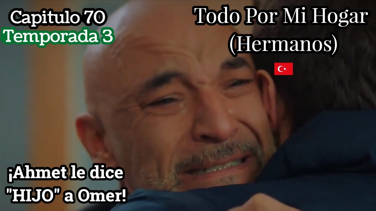Todo Por Mi Hogar Capitulo 70 (T3) ¡Ahmet le dice 