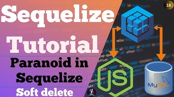 #18 Paranoid in Sequelize | Soft Delete in Sequelize | Sequelize Tutorial in Hindi~MySQL Soft Delete