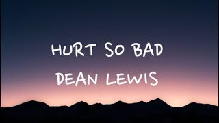 Hurt So Bad Lyrics - Dean Lewis