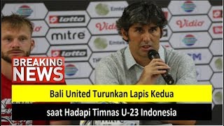 Bali United Turunkan Lapis Kedua saat Hadapi Timnas U-23 Indonesia