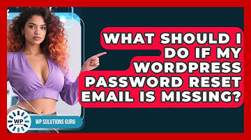 What Should I Do If My WordPress Password Reset Email Is Missing? - WP Solutions Guru