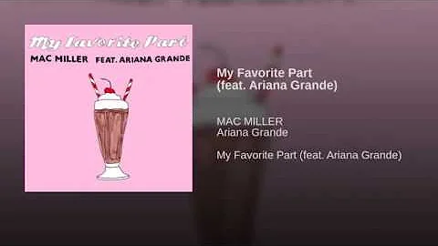 Mac Miller-  My Favorite Part ( ft Ariana Grande)
