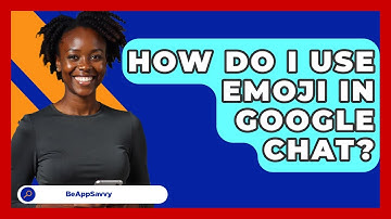 How Do I Use Emoji In Google Chat? - Be App Savvy