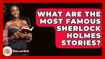 What Are The Most Famous Sherlock Holmes Stories? - Tales And Texts