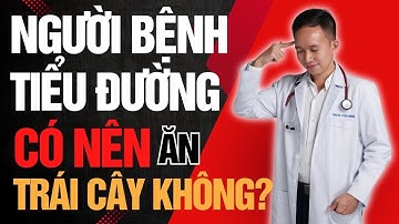 Người Tiểu Đường Có Thể Ăn Trái Cây Không? Đây Là Danh Sách An Toàn Nhất!| Bác Sĩ Trần Minh