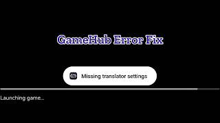 How to Fix GameHub Error "Missing Transnlator Settings"