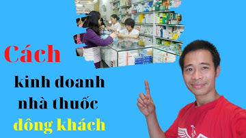 Cách kinh doanh nhà thuốc đông khách