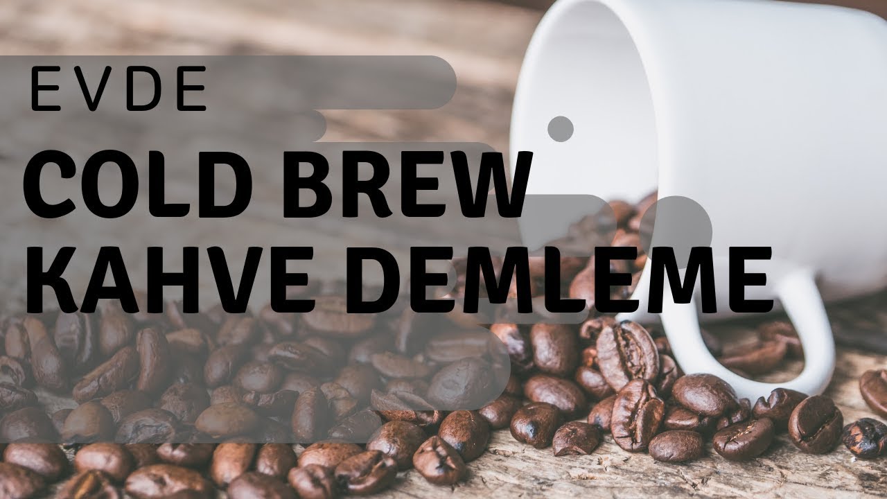 EVDE COLD BREW YÖNTEMİ ve KAHVE DEMLEME YouTube
