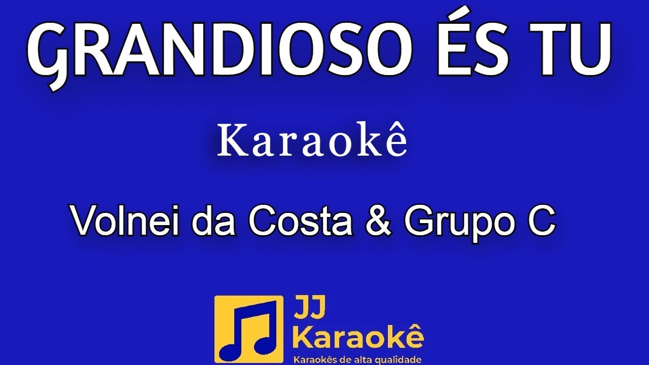 Grandioso és Tu - karaokê - Volnei da Costa e Grupo C