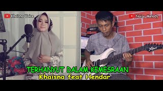 Terhanyut Dalam Kemesraan (COVER) Khaisna Voice feat Hendar Guitar