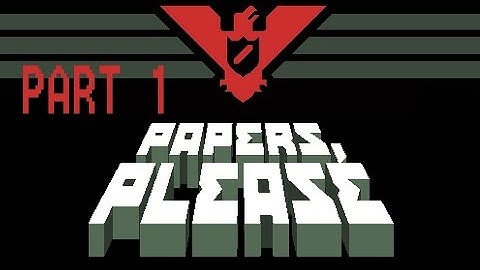 Papers, Please (Part 1) [Entry is not Guaranteed]