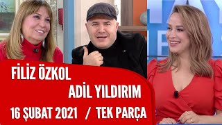 Hayatta Her Şey Var 16 Şubat 2021 / Filiz ÖzkolAdil Yıldırım