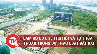 Diễn đàn kinh tế: Làm rõ cơ chế thu hồi và tự thỏa thuận trong dự thảo Luật Đất đai (sửa đổi)