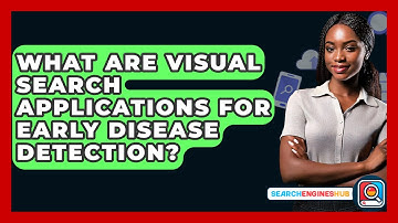What Are Visual Search Applications For Early Disease Detection? - SearchEnginesHub.com