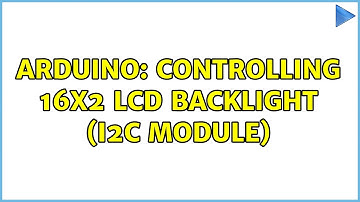Arduino: Controlling 16x2 LCD backlight (I2C module)