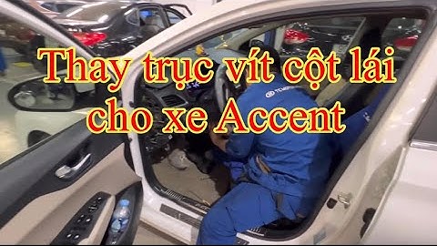 Thay trục vít cột lái cho xe Hyundai Accent