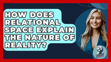 How Does Relational Space Explain The Nature Of Reality? - Philosophy Beyond