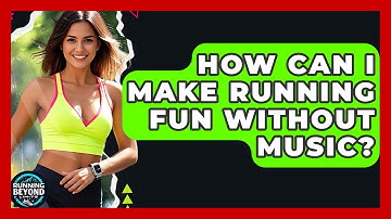 How Can I Make Running Fun Without Music? - Running Beyond Limits