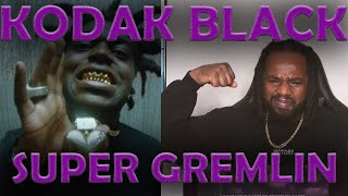 FIRST TIME HEARING Kodak Black - SUPER GREMLIN REACTION - THIS SONG HARD!