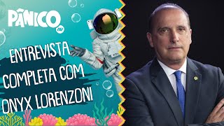 Assista à entrevista com Onyx Lorenzoni na íntegra