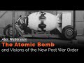 Prof alex wellerstein the atomic bomb and visions of the new post war order