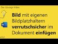 Das #Lösungsvideo 757: Bild mit eigenen Bildplatzhaltern verrutschsicher im Dokument einfügen