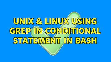 Unix & Linux: Using grep in conditional statement in bash (3 Solutions!!)