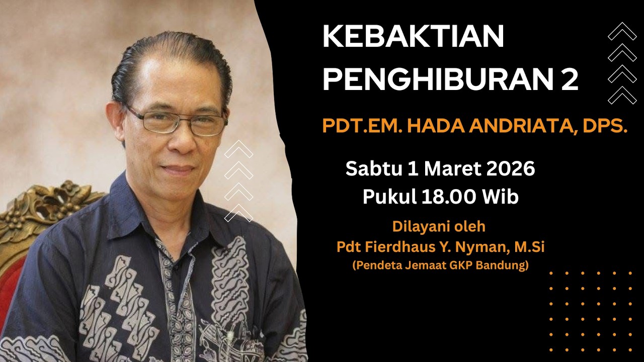 Kebaktian Penghiburan 2 Pdt.Em. Hada Andriata, DPS.         Minggu 1 Maret 2026 Pukul 18.00 Wib