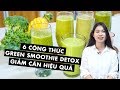 6 công thức green smoothie giảm cân hiệu quả | Detox | Choé Cooking