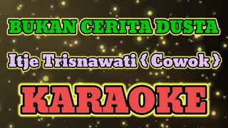 Download lagu BUKAN CERITA DUSTA { Cm }[ cowok ] KARAOKE HQ AUDIO STEREO|| Itje Trisnawati