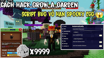 Cách Hack Grow A Garden Script Bug Vô Hạn Spooky Egg,Lấy Full Vật Phẩm Ghoul Event