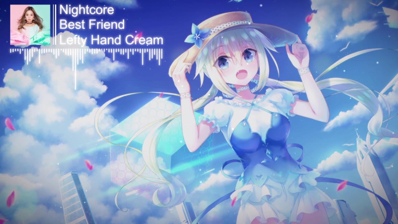 Nightcore Best Friend「Lefty Hand Cream」 YouTube