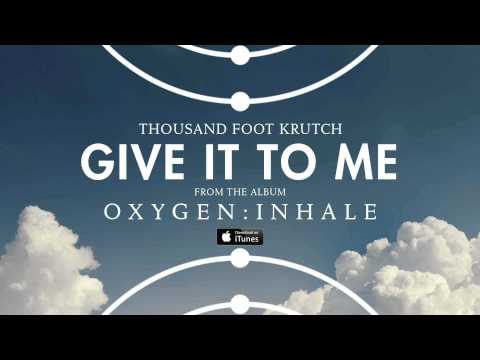 Thousand Foot Krutch (+) Give It to Me