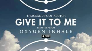 Thousand Foot Krutch: Give It To Me (Official Audio) chords