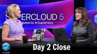 Day 2 Show Close | Supercloud 5