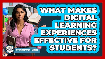 What Makes Digital Learning Experiences Effective For Students? - Special Education Learning