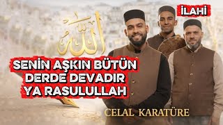 Senin Aşkın Bütün Derde Devadır Ya Rasulullah Celal Karatüre
