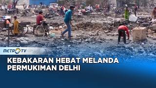 Kebakaran Hebat Hanguskan Ratusan Rumah Kumuh di Delhi