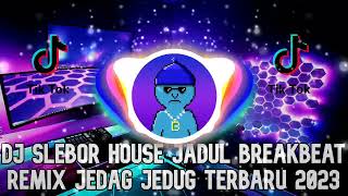 DJ SLEBOR HOUSE JADUL BREAKBEAT REMIX TERBARU 2023