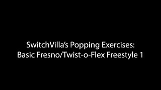 SwitchVilla Popping Exercises: Basic Fresno to Twist-o-Flex Freestyle 1