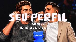 Henrique e Juliano - SEU PERFIL (Ao Vivo) (Letra/Lyrics)