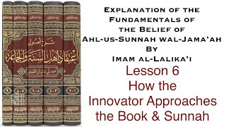 6 - How the Innovator Approaches the Book and Sunnah