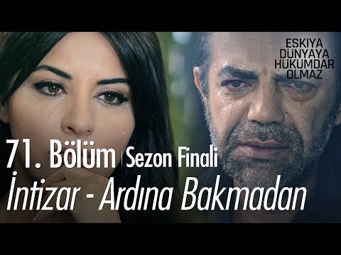 İntizar Ardına Bakmadan Eşkıya Dünyaya Hükümdar Olmaz 71 Bölüm Sezon Finali Atv 
