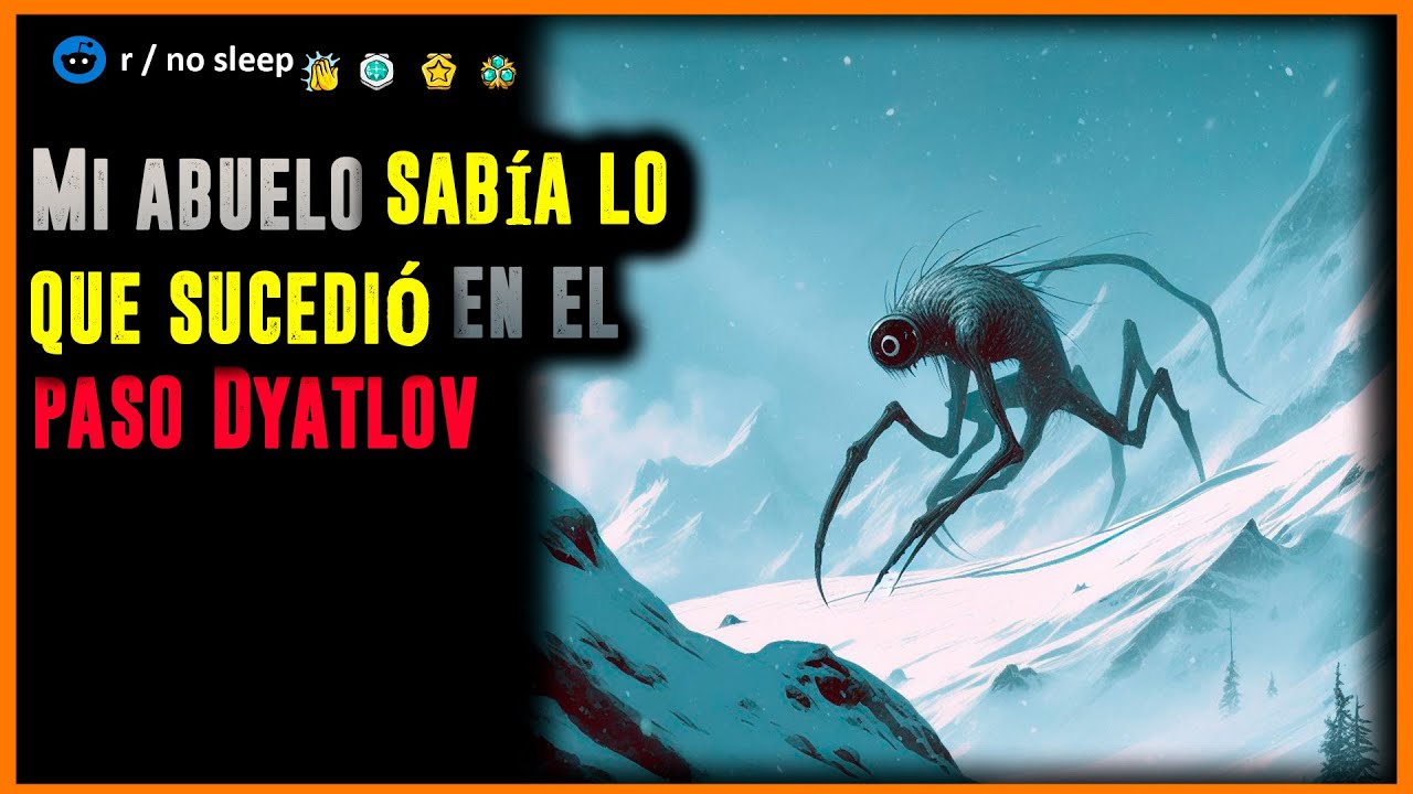 Mi abuelo sabía lo que sucedió en el paso Dyatlov │ r/Nosleep HISTORIAS de TERROR de REDDIT