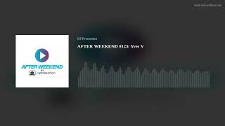 AFTER WEEKEND #123/ Yves V