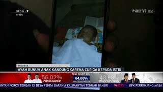Ayah Bunuh Anak Kandung Karena Curiga Kepada Istri NET24