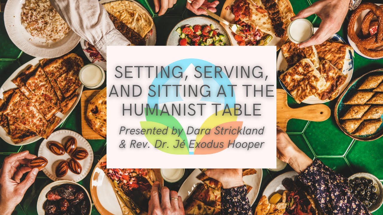 Message: "Setting, Serving, and Sitting at the Humanist Table" w/ Rev. Jé & Dara Strickland